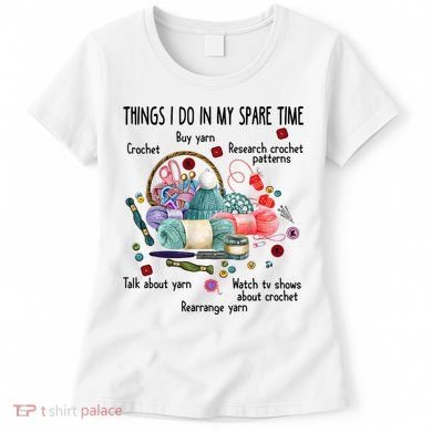 Thing I Do In My Spare Time Crochet Funny Crocheting Great Gift Women's T-Shirt