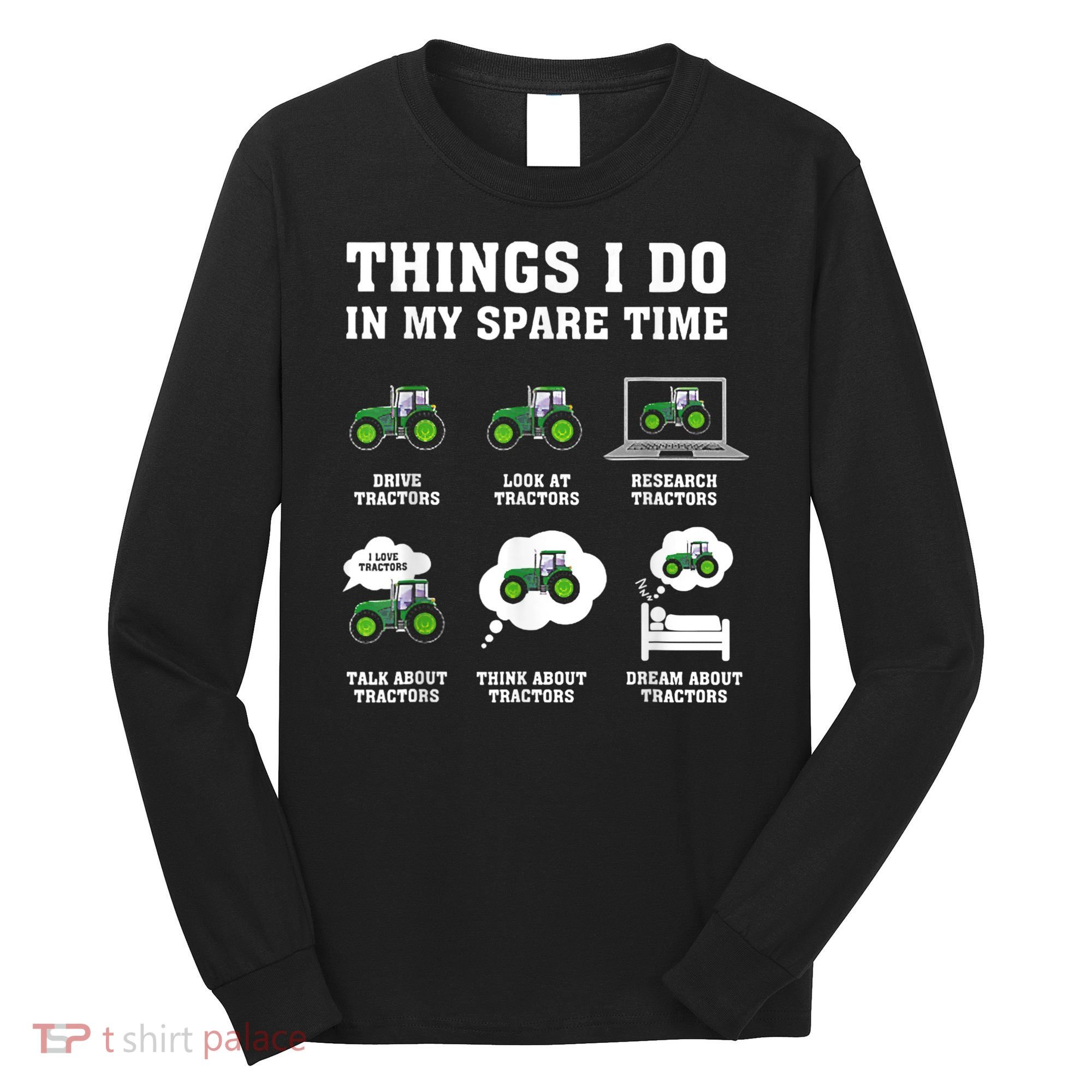 Things I Do In My Spare Time Tractor Green Funny Farmers Long Sleeve Shirt