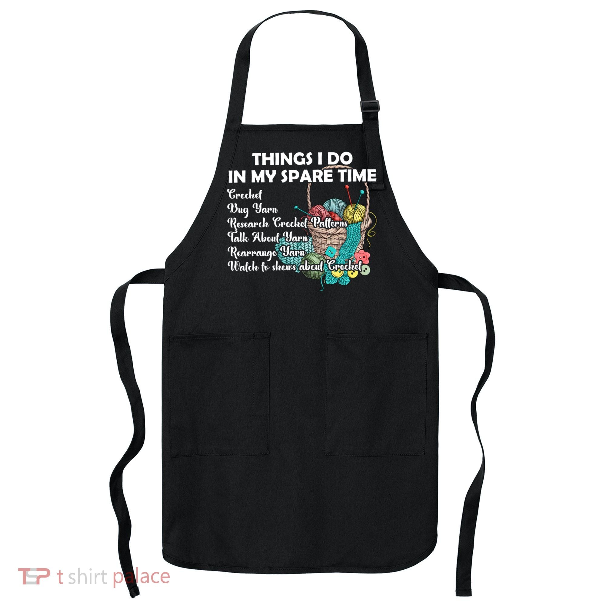 Things I Do In My Spare Time Crochet Knitting Arts Lovers Great Gift Apron