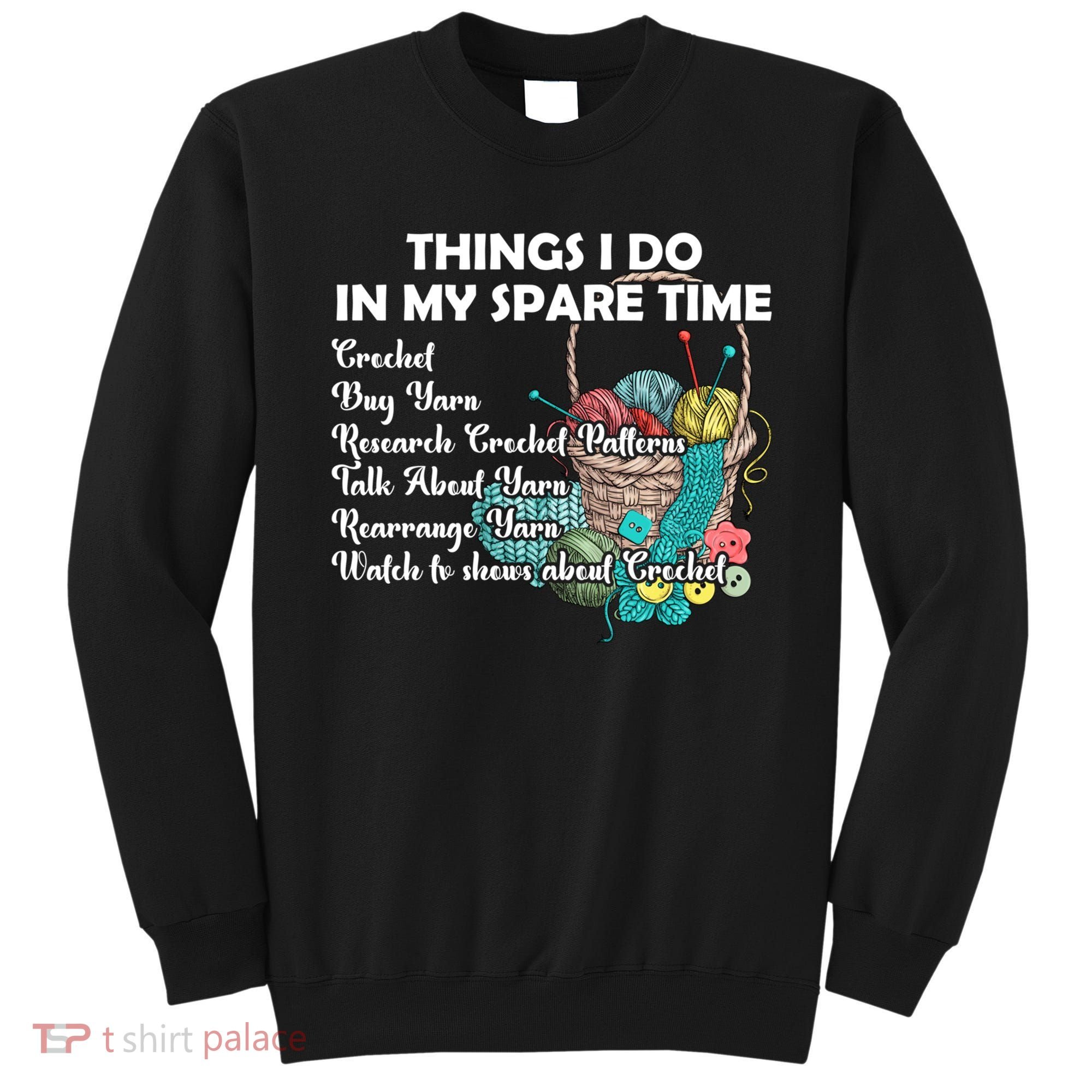 Things I Do In My Spare Time Crochet Knitting Arts Lovers Great Gift Sweatshirt