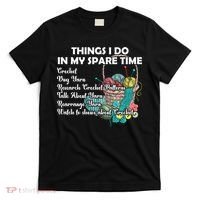 Things I Do In My Spare Time Crochet Knitting Arts Lovers Great Gift T-Shirt thumb 0