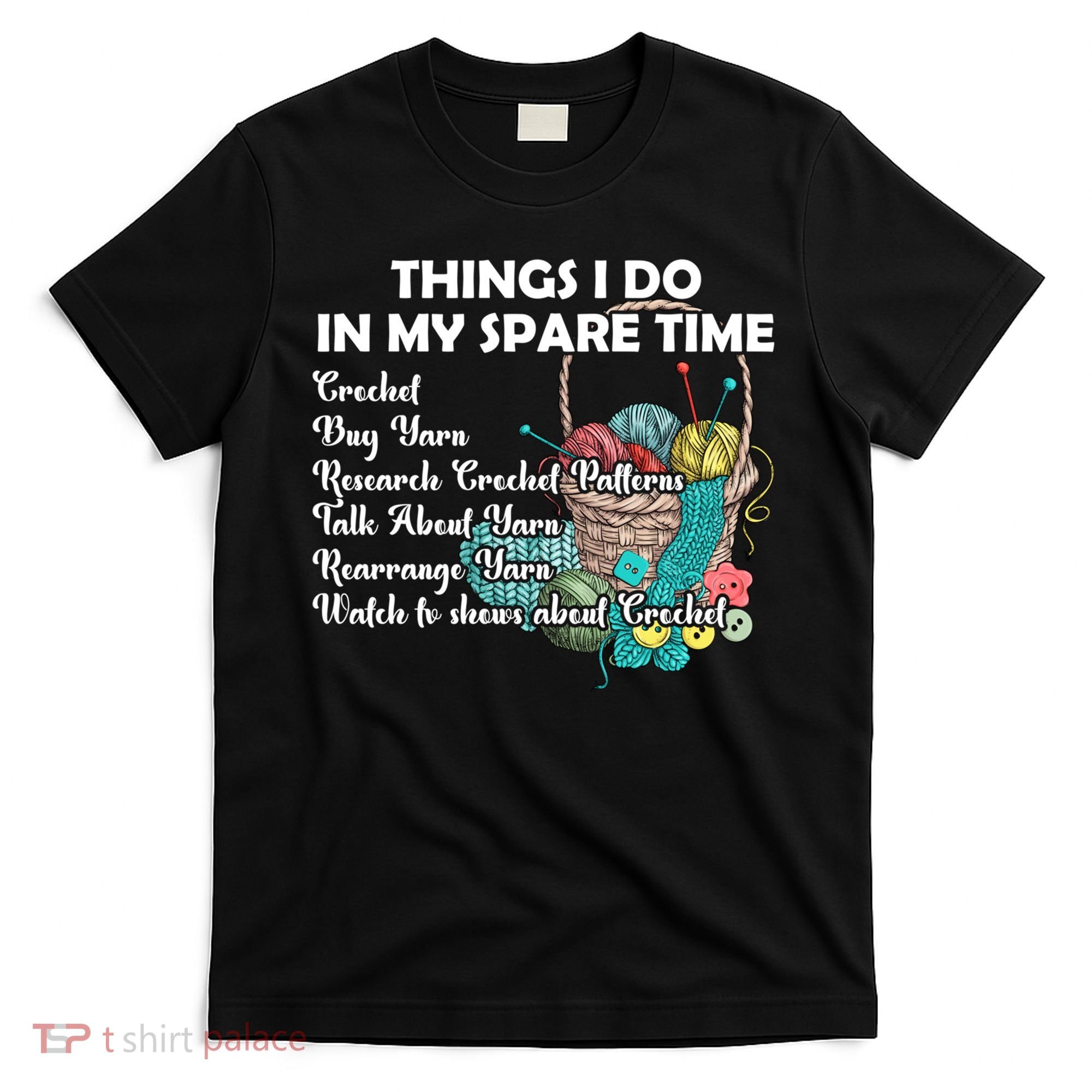Things I Do In My Spare Time Crochet Knitting Arts Lovers Great Gift T-Shirt