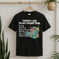 Things I Do In My Spare Time Crochet Knitting Arts Lovers Great Gift T-Shirt thumb 2