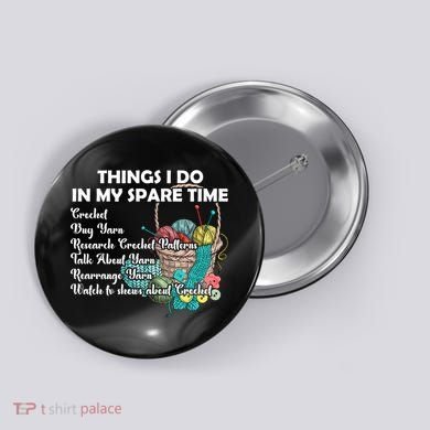 Things I Do In My Spare Time Crochet Knitting Arts Lovers Great Gift Button