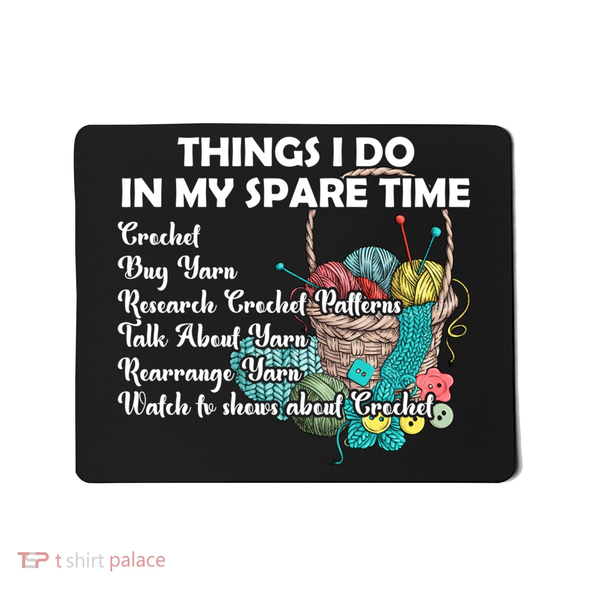 Things I Do In My Spare Time Crochet Knitting Arts Lovers Great Gift Mousepad