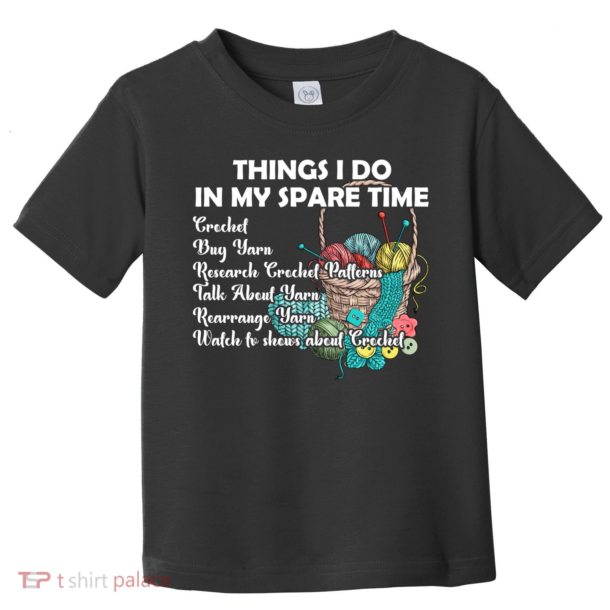 Things I Do In My Spare Time Crochet Knitting Arts Lovers Great Gift Toddler T-Shirt