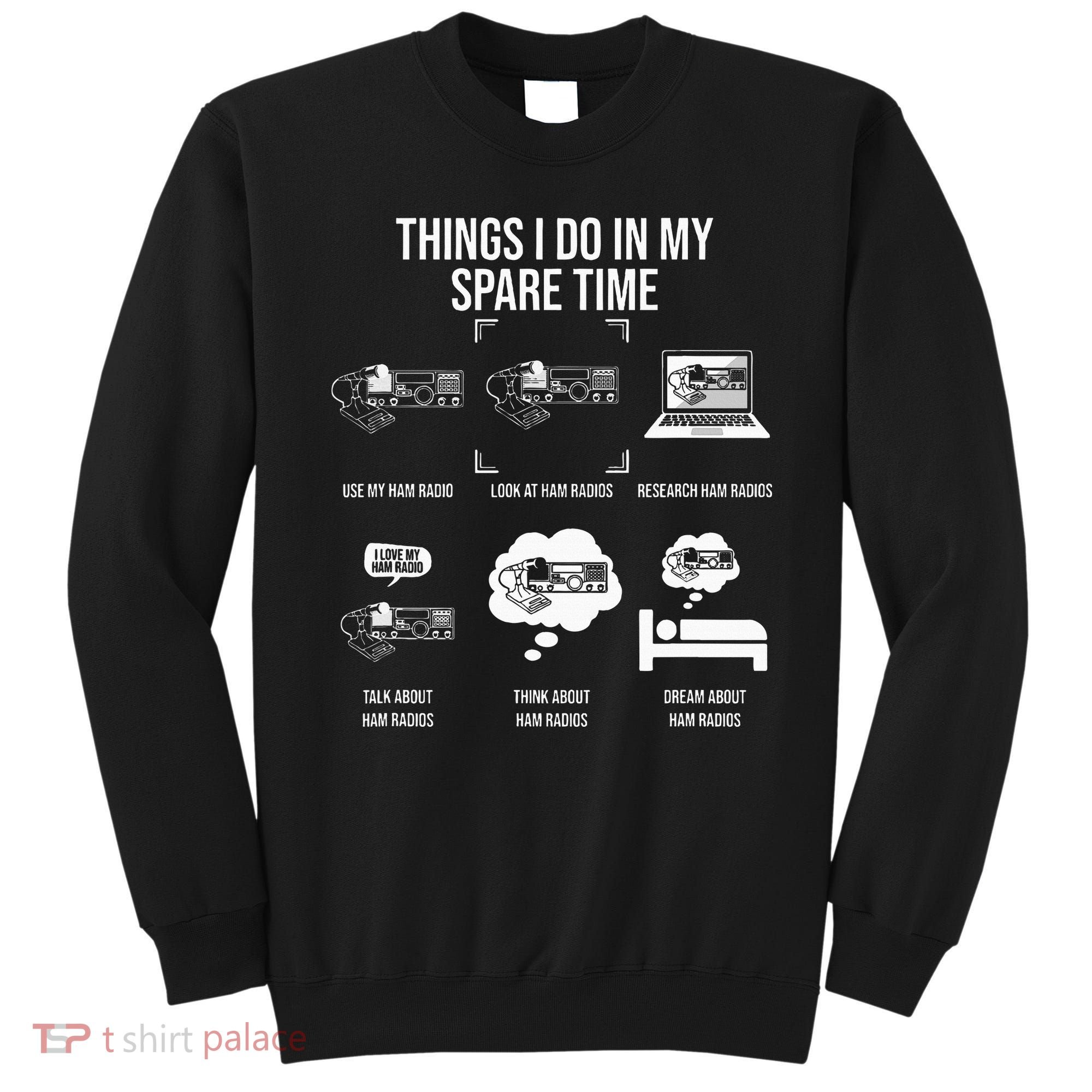Things I Do In My Spare Time Ham Radio Operator Sweatshirt