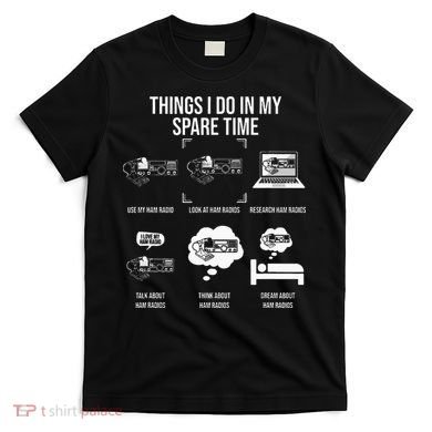 Things I Do In My Spare Time Ham Radio Operator T-Shirt