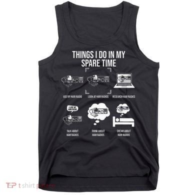Things I Do In My Spare Time Ham Radio Operator Tank Top