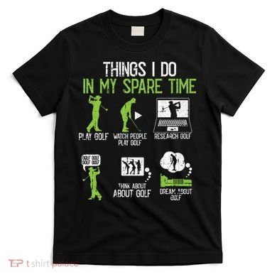 Things I Do In My Spare Time Golf Player Cool Golfing Golfer T-Shirt