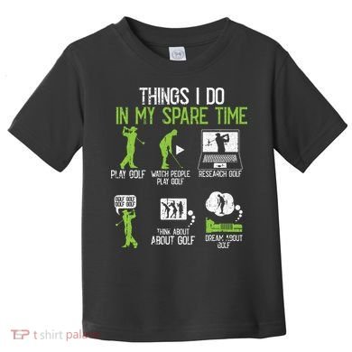 Things I Do In My Spare Time Golf Player Cool Golfing Golfer Toddler T-Shirt
