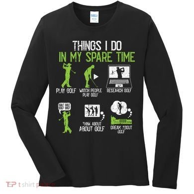 Things I Do In My Spare Time Golf Player Cool Golfing Golfer Women's Long Sleeve Shirt
