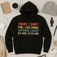 Today I Don't Feel Like Doing Anything Except My Wife Hoodie thumb 3