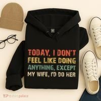 Today I Don't Feel Like Doing Anything Except My Wife Hoodie thumb 4
