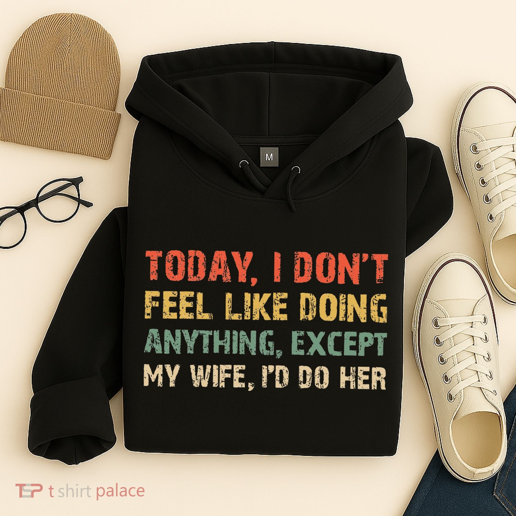 Today I Don't Feel Like Doing Anything Except My Wife Hoodie