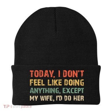 Today I Don't Feel Like Doing Anything Except My Wife Beanie
