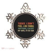 Today I Don't Feel Like Doing Anything Except My Wife Ornament thumb 0