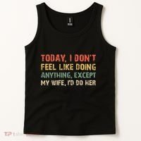 Today I Don't Feel Like Doing Anything Except My Wife Tank Top thumb 2