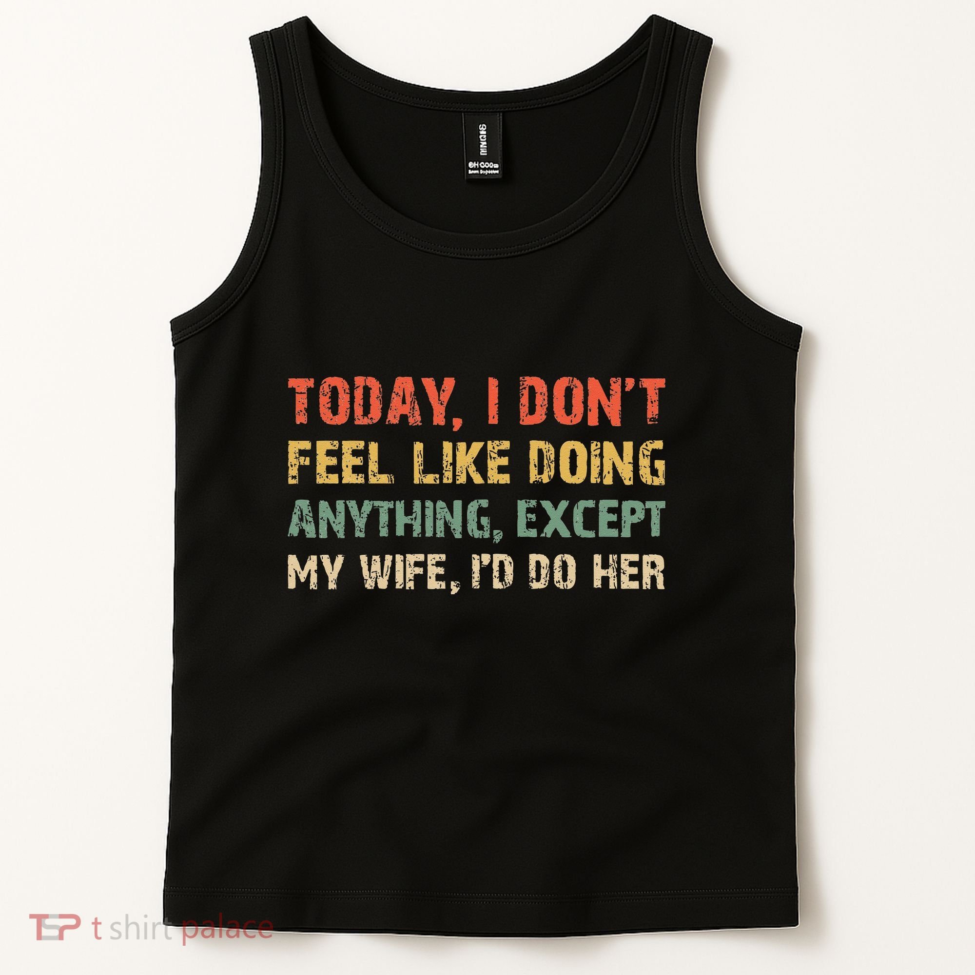 Today I Don't Feel Like Doing Anything Except My Wife Tank Top