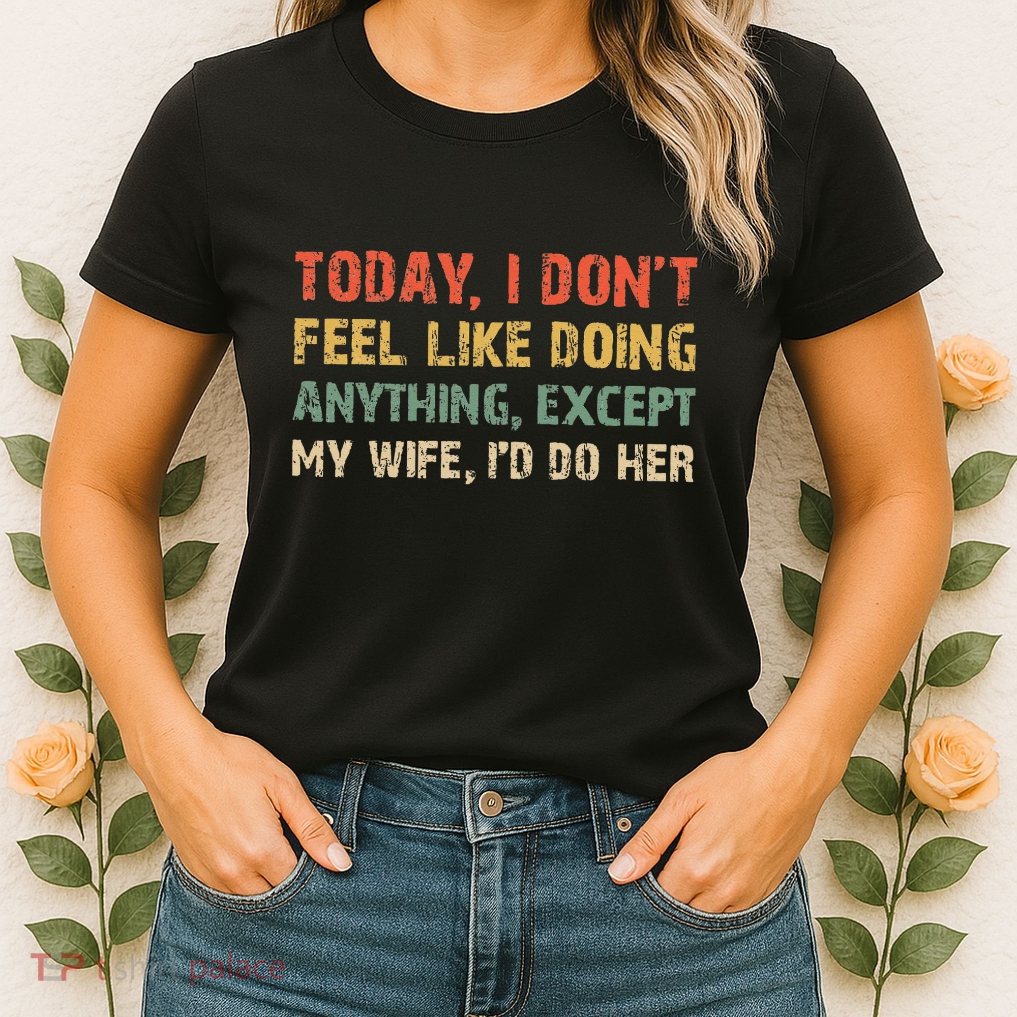 Today I Don't Feel Like Doing Anything Except My Wife Women's T-Shirt