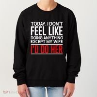 Today I Don't Feel Like Doing Anything Except My Wife I'd Do Her Gift Women's Sweatshirt thumb 0