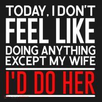 Today I Don't Feel Like Doing Anything Except My Wife I'd Do Her Gift Hoodie thumb 2