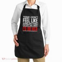Today I Don't Feel Like Doing Anything Except My Wife I'd Do Her Gift Apron thumb 2