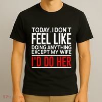 Today I Don't Feel Like Doing Anything Except My Wife I'd Do Her Gift T-Shirt thumb 3