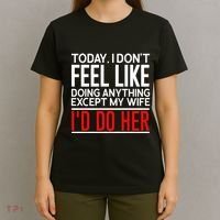 Today I Don't Feel Like Doing Anything Except My Wife I'd Do Her Gift T-Shirt thumb 4