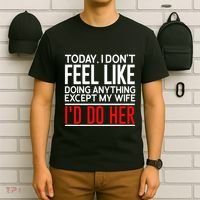 Today I Don't Feel Like Doing Anything Except My Wife I'd Do Her Gift T-Shirt thumb 6