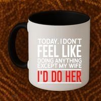 Today I Don't Feel Like Doing Anything Except My Wife I'd Do Her Gift Coffee Mug thumb 2