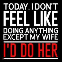 Today I Don't Feel Like Doing Anything Except My Wife I'd Do Her Gift Coffee Mug thumb 5