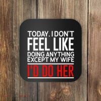 Today I Don't Feel Like Doing Anything Except My Wife I'd Do Her Gift Coaster thumb 0