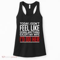 Today I Don't Feel Like Doing Anything Except My Wife I'd Do Her Gift Women's Tank Top thumb 0