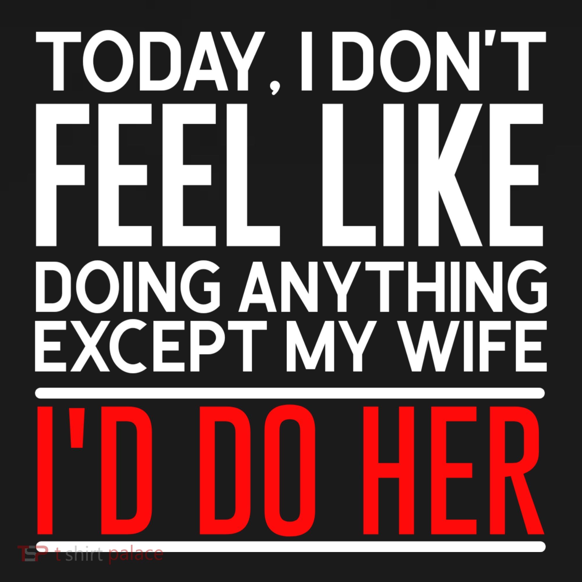 Today I Don't Feel Like Doing Anything Except My Wife I'd Do Her Gift Women's Tank Top