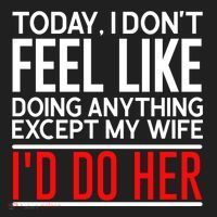 Today I Don't Feel Like Doing Anything Except My Wife I'd Do Her Gift Hat thumb 2