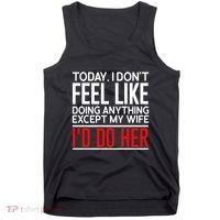 Today I Don't Feel Like Doing Anything Except My Wife I'd Do Her Gift Tank Top thumb 0