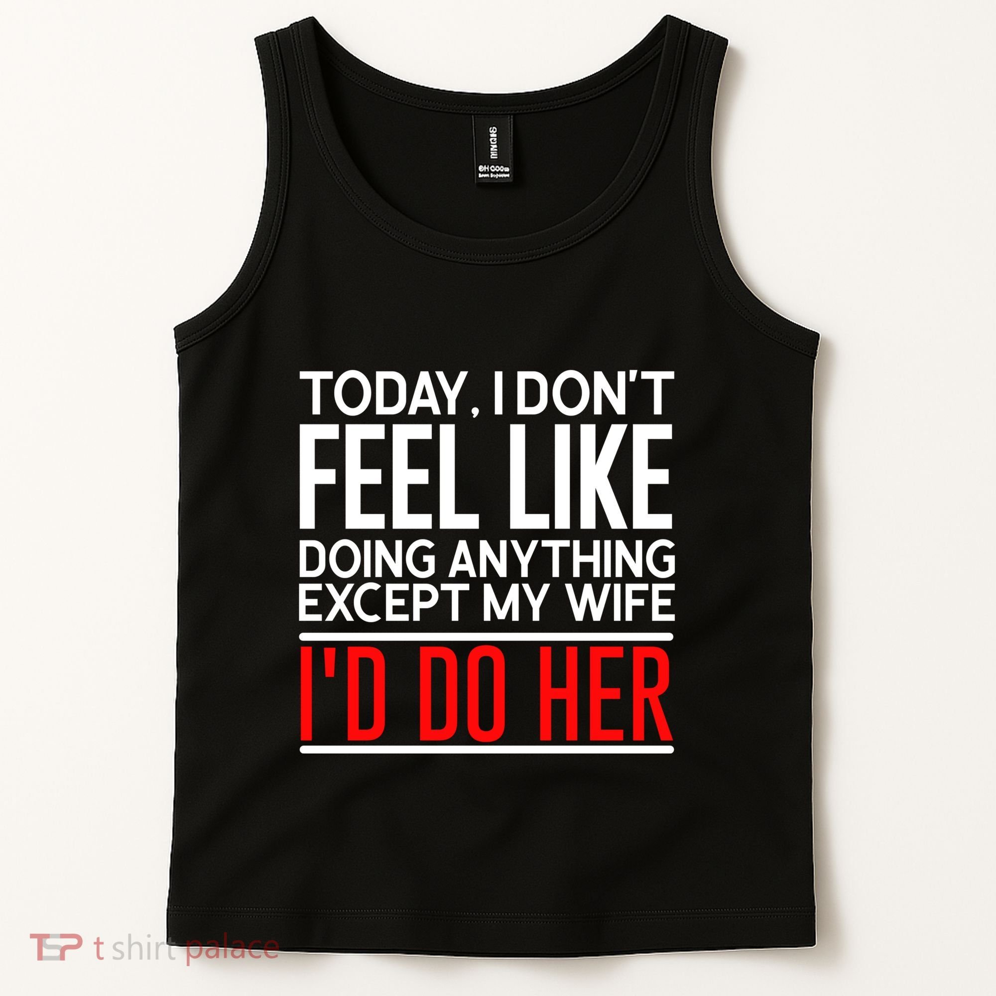 Today I Don't Feel Like Doing Anything Except My Wife I'd Do Her Gift Tank Top