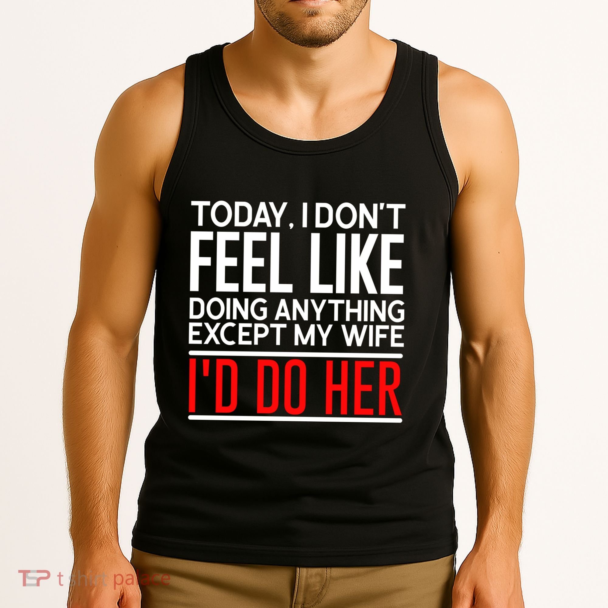 Today I Don't Feel Like Doing Anything Except My Wife I'd Do Her Gift Tank Top