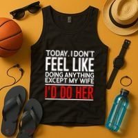 Today I Don't Feel Like Doing Anything Except My Wife I'd Do Her Gift Tank Top thumb 4