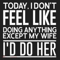 Today I Don't Feel Like Doing Anything Except My Wife I'd Do Her Gift Women's Sweatshirt thumb 2