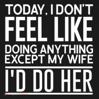 Today I Don't Feel Like Doing Anything Except My Wife I'd Do Her Gift Backpack thumb 2