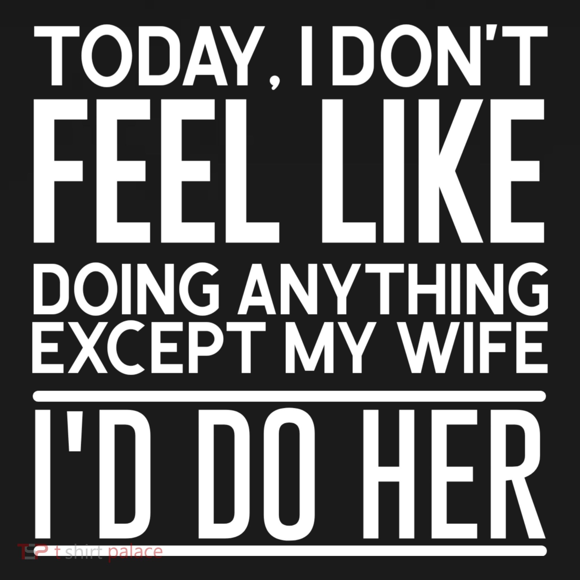 Today I Don't Feel Like Doing Anything Except My Wife I'd Do Her Gift Tote Bag