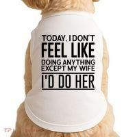 Today I Don't Feel Like Doing Anything Except My Wife I'd Do Her Gift Doggie Tank thumb 0