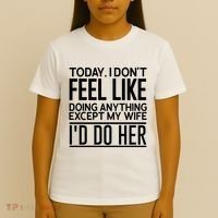 Today I Don't Feel Like Doing Anything Except My Wife I'd Do Her Gift T-Shirt thumb 4