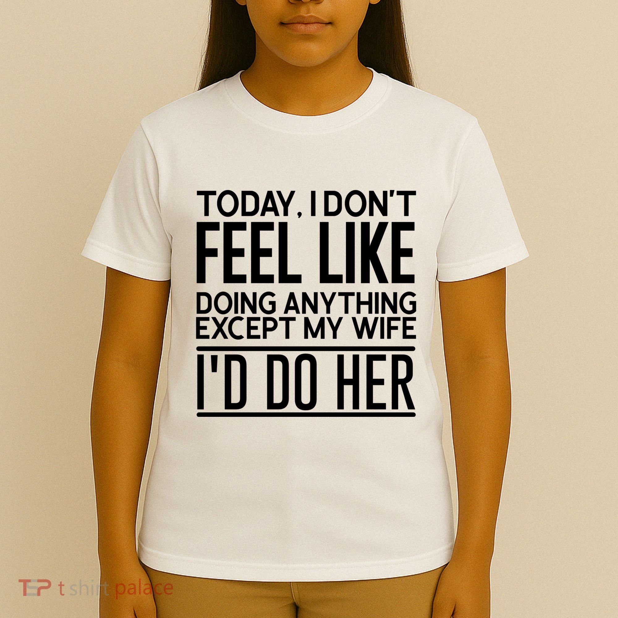 Today I Don't Feel Like Doing Anything Except My Wife I'd Do Her Gift T-Shirt