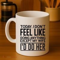 Today I Don't Feel Like Doing Anything Except My Wife I'd Do Her Gift Coffee Mug thumb 4