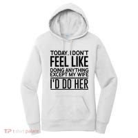 Today I Don't Feel Like Doing Anything Except My Wife I'd Do Her Gift Women's Hoodie thumb 0