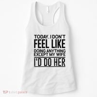 Today I Don't Feel Like Doing Anything Except My Wife I'd Do Her Gift Women's Tank Top thumb 0