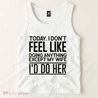 Today I Don't Feel Like Doing Anything Except My Wife I'd Do Her Gift Tank Top thumb 2